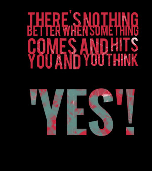 Quotes Picture: there's nothing better when something comes and hits ...