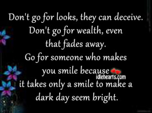 deceive. Don’t go for wealth, even that fades away. Go for someone ...