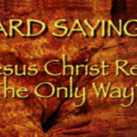 Hard Sayings: Is Jesus Christ Really the Only Way?
