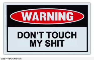Funny Warning Signs – Don’t Touch My Sh*t – Man Cave, Garage ...