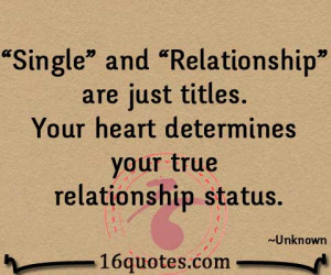 Single” and “Relationship” are just titles. Your heart ...