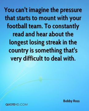 ... losing streak in the country is something that's very difficult to