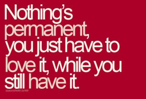 Nothing's permanent...