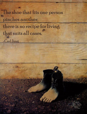 ... ; there is no recipe for living that suits all cases. - Carl Jung