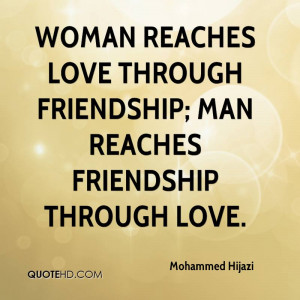 Woman reaches love through friendship; man reaches friendship through ...