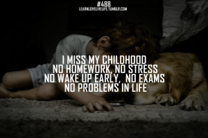 Miss My Childhood No Homework, No Stress No Wake Up Early, No Exams ...