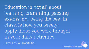 Education is not all about learning, cramming, passing exams, nor ...