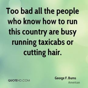 Too bad all the people who know how to run this country are busy ...