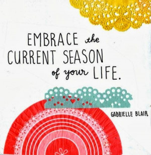 Embrace the current season of your life