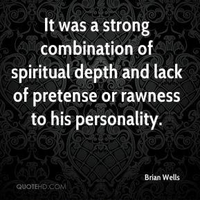 It was a strong combination of spiritual depth and lack of pretense or ...