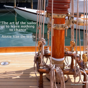 The art of the sailor is to leave nothing to chance.” -Annie Van De ...