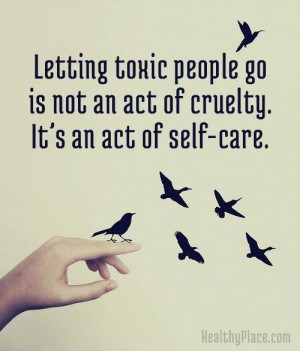 Positive Quote: Letting toxic people go is not an act of cruelty. It ...