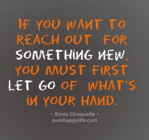 ... out for something new, you must first let go of what’s in your hand