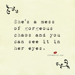 She’s a mess of gorgeous chaos and you can see it in her eyes ...