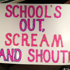 School's out, scream and shout! a fun sign I made for the kids. I'm ...