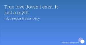 True love doesn't exist..It just a myth