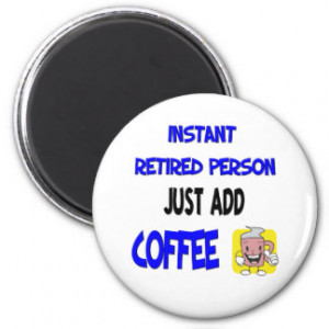 Funny Retirement Saying Refrigerator Magnets