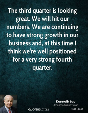 The third quarter is looking great. We will hit our numbers. We are ...