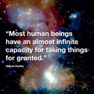 Most human begins have an almost infinite capacity for taking ...