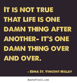 ... one damn thing after another- it's one damn thing over and over