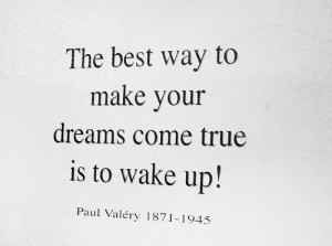 ... best way to make ur dreams come true is to wake up! – Dream Quote