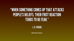 When something comes up that attacks people's beliefs, their first ...