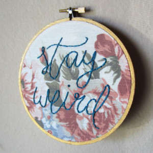 Stay Weird quote hand embroidery, cursive hand lettering, floral ...