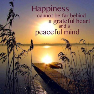 Gratitude ~ Happiness ~ Peace