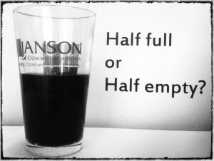 ... half full or half empty.” What do we really gain by viewing