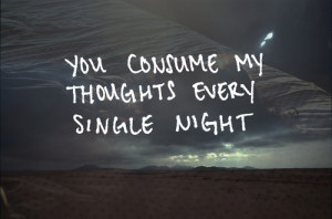 Love Quotes Pics • You consume my thoughts every single night.