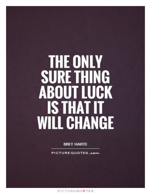 Change Quotes Luck Quotes Bret Harte Quotes