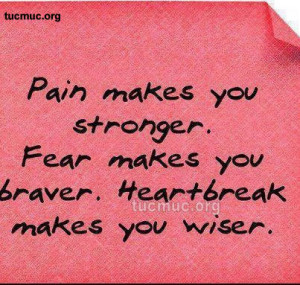Pain makes you stronger fear makes you braver