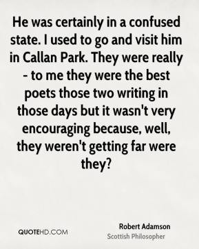 Robert Adamson - He was certainly in a confused state. I used to go ...