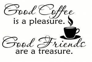 Good Coffee Is A Pleasure