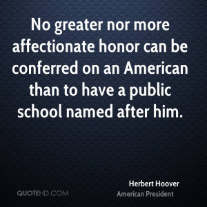 ... honor can be conferred on an American than to have a public school
