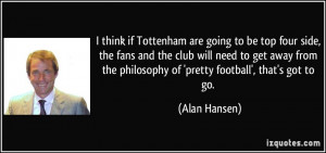 if Tottenham are going to be top four side, the fans and the club ...