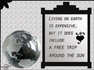 ... , But it does include a free trip around the sun ~ Funny Quote