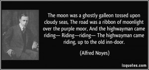 galleon tossed upon cloudy seas, The road was a ribbon of moonlight ...