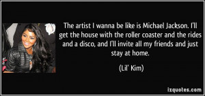 ... , and I'll invite all my friends and just stay at home. - Lil' Kim