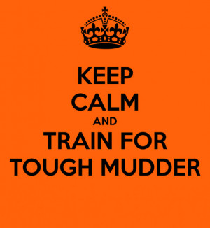 Keep Calm and Train for tough mudder