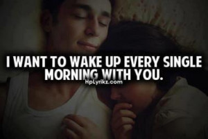 Want to Wake Up Every Single Morning With You ~ Good Morning Quote