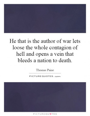 He that is the author of war lets loose the whole contagion of hell ...