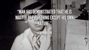 Man has demonstrated that he is master of everything except his own ...