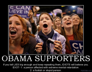 OBAMA SUPPORTERS If you tell LIES big enough and keep repeating them ...