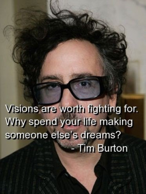 Tim burton, quotes, sayings, visions, life, motivation