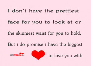 don t have the prettiest face for you to look at or the skinniest ...