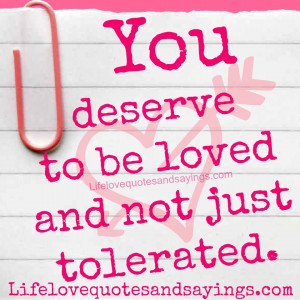 You deserve to be loved, not just tolerated.