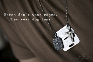 Heroes don't wear capes, they wear dog tags. ♡