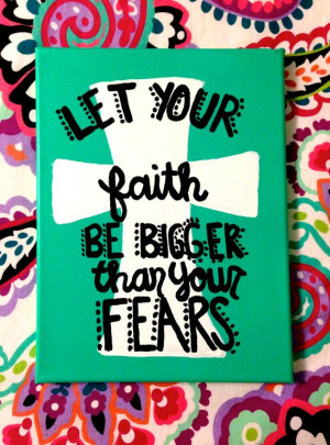 Quote on Canvas - Let Your Faith Be Bigger Than Your Fears