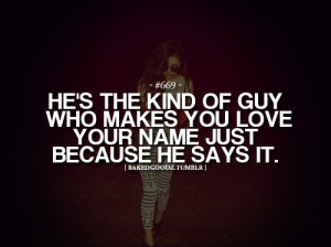 Love Quotes for him: Just because he says your name.